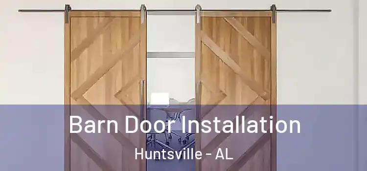 Barn Door Installation Huntsville - AL