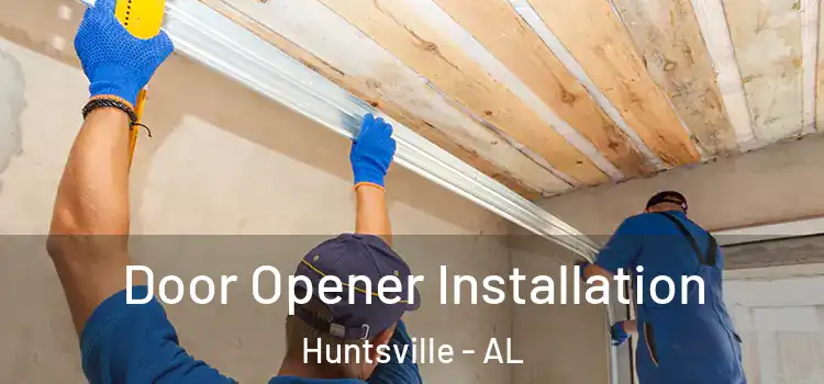 Door Opener Installation Huntsville - AL