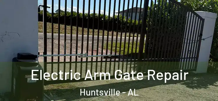 Electric Arm Gate Repair Huntsville - AL