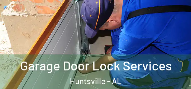 Garage Door Lock Services Huntsville - AL
