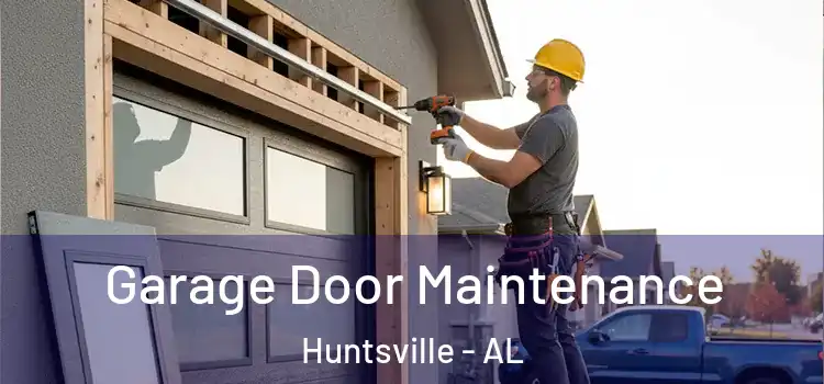  Garage Door Maintenance Huntsville - AL