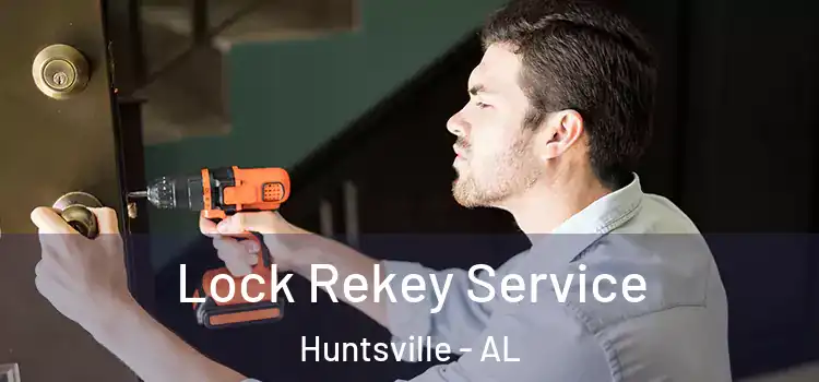 Lock Rekey Service Huntsville - AL