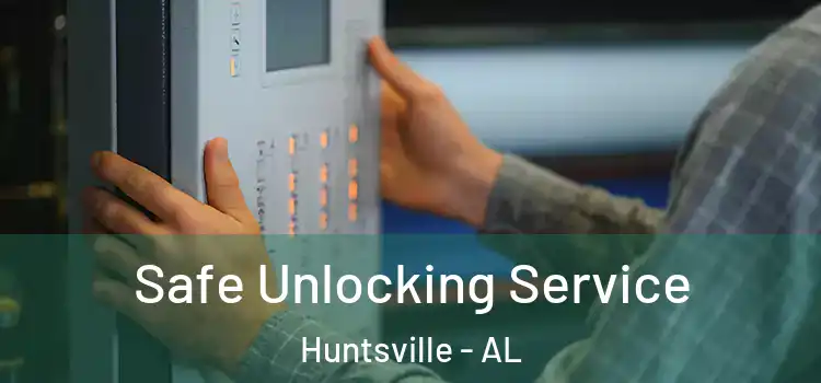 Safe Unlocking Service Huntsville - AL