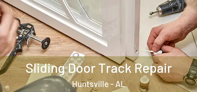 Sliding Door Track Repair Huntsville - AL