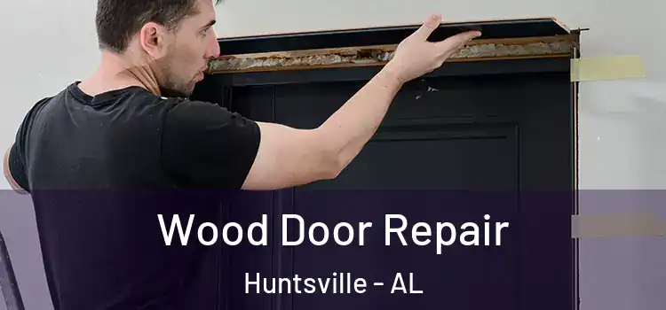 Wood Door Repair Huntsville - AL